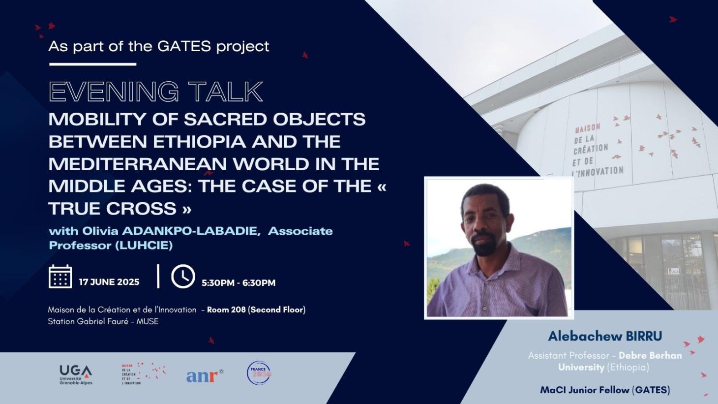 GATES talk - Mobility of Sacred Objects between Ethiopia and the Mediterranean World in the Middle Ages: The Case of the « True Cross » by Alebachex Birru 16 JUIN)
